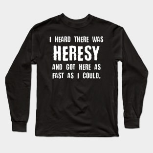 Heresy Quotes Funny Meme Tabletop Wargaming and Miniatures Addict Long Sleeve T-Shirt